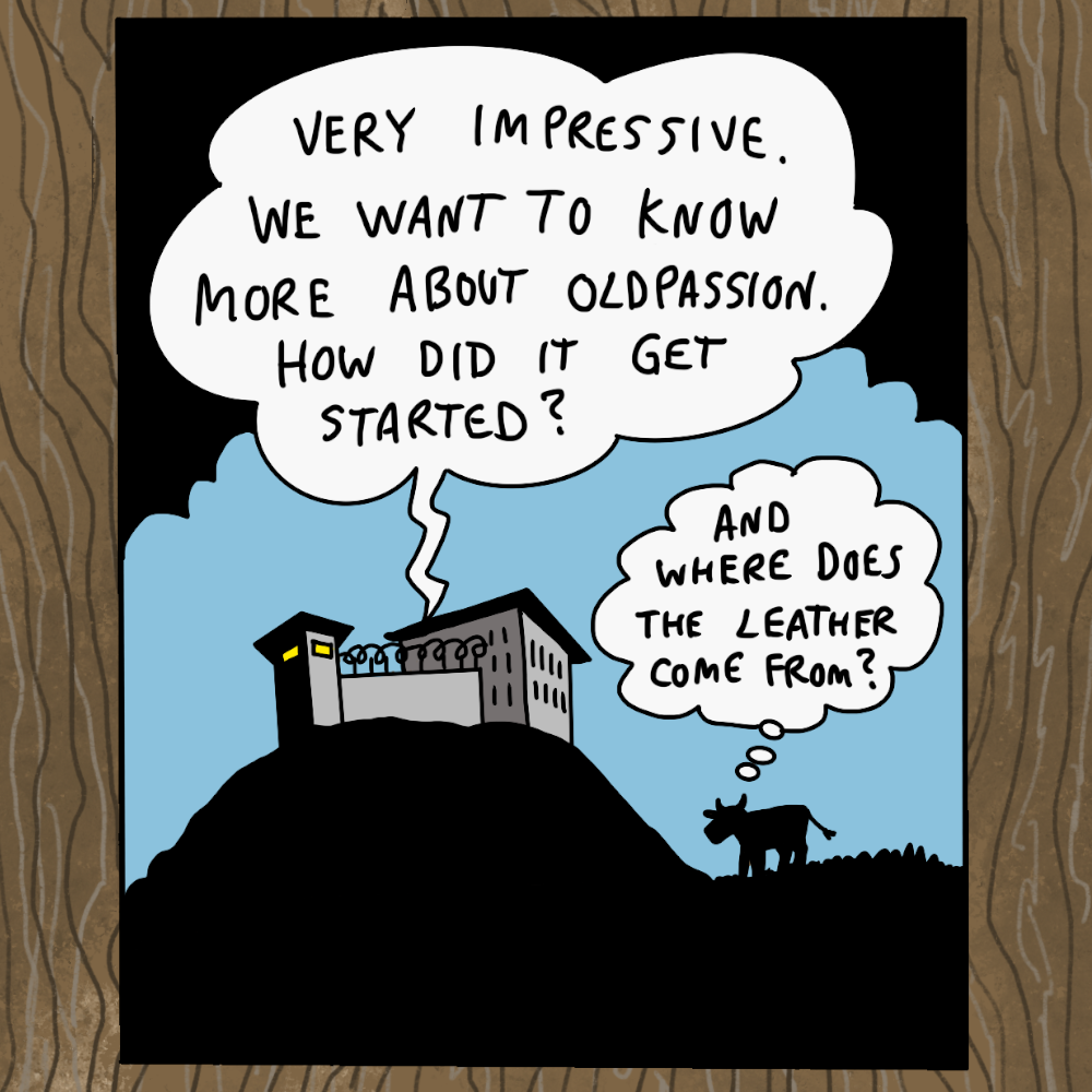 very impressive. we want to know more about oldpassion. how did it get started? and where does the leather come from? oldpassion - from prison with love! handcrafted quality goods. leder portemonnaie, lederwaren, accessoires, accessories, leder gürtel